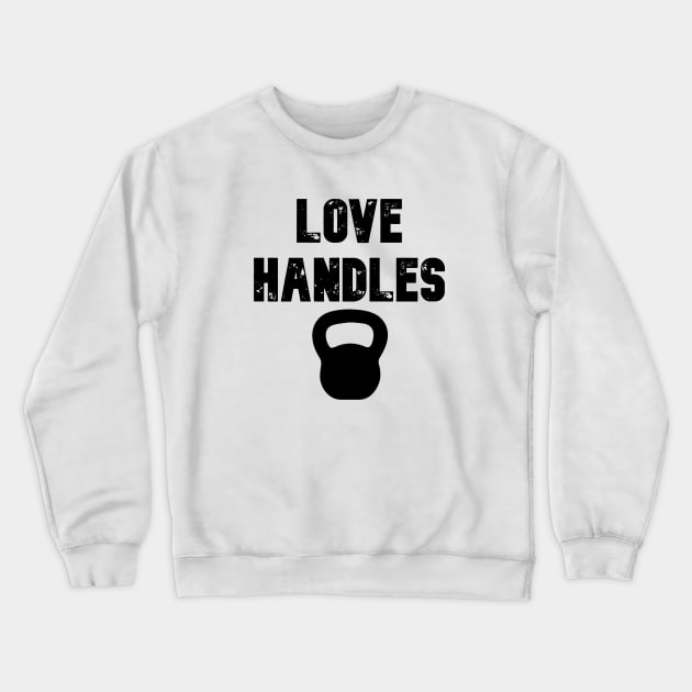 Love Handles Crewneck Sweatshirt by ThatSimpleGuy